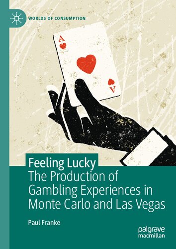 Feeling Lucky: The Production of Gambling Experiences in Monte Carlo and Las Vegas (Worlds of Consumption)