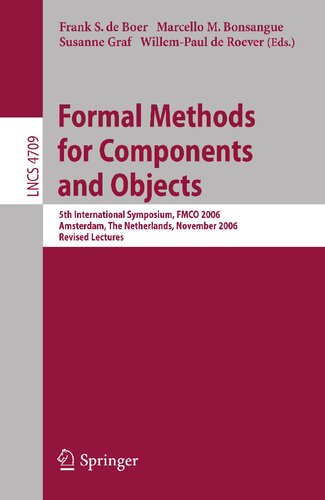 Formal Methods for Components and Objects: 5th International Symposium, FMCO 2006, Amsterdam, Netherlands, November 7-10,2006, Revised Lectures (Lecture Notes in Computer Science, 4709)