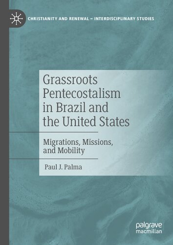 Grassroots Pentecostalism in Brazil and the United States: Migrations, Missions, and Mobility (Christianity and Renewal - Interdisciplinary Studies)