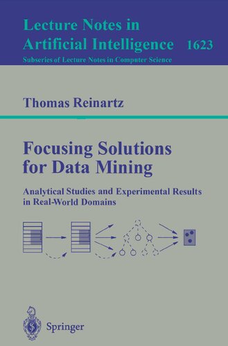 Focusing Solutions for Data Mining: Analytical Studies and Experimental Results in Real-World Domains (Lecture Notes in Computer Science, 1623)