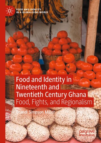 Food and Identity in Nineteenth and Twentieth Century Ghana: Food, Fights, and Regionalism (Food and Identity in a Globalising World)