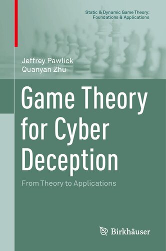 Game Theory for Cyber Deception: From Theory to Applications (Static & Dynamic Game Theory: Foundations & Applications)