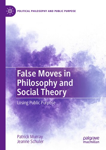 False Moves in Philosophy and Social Theory: Losing Public Purpose (Political Philosophy and Public Purpose)