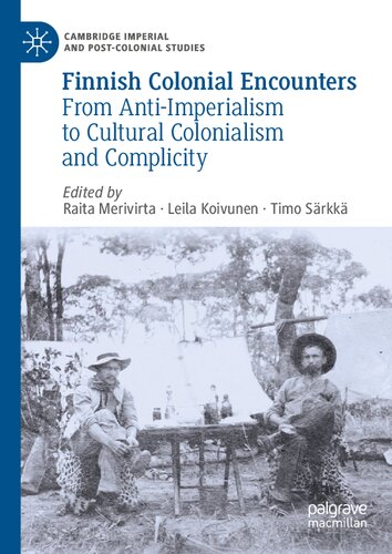 Finnish Colonial Encounters: From Anti-Imperialism to Cultural Colonialism and Complicity (Cambridge Imperial and Post-Colonial Studies)
