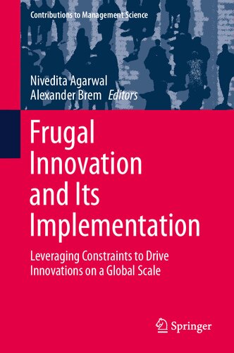 Frugal Innovation and Its Implementation: Leveraging Constraints to Drive Innovations on a Global Scale (Contributions to Management Science)