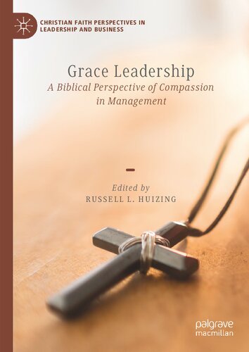 Grace Leadership: A Biblical Perspective of Compassion in Management (Christian Faith Perspectives in Leadership and Business)