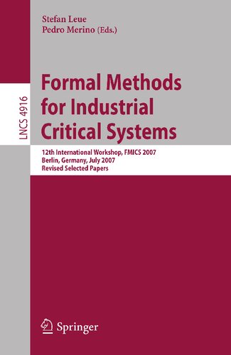 Formal Methods for Industrial Critical Systems: 12th International Workshop, FMICS 2007, Berlin, Germany, July 1-2, 2007, Revised Selected Papers (Lecture Notes in Computer Science, 4916)