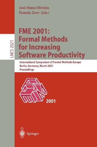 FME 2001: Formal Methods for Increasing Software Productivity: International Symposium of Formal Methods Europe, Berlin, Germany, March 12-16, 2001, ... (Lecture Notes in Computer Science, 2021)