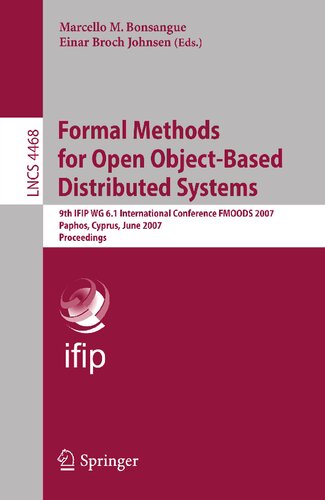 Formal Methods for Open Object-Based Distributed Systems: 9th IFIP WG 6.1 International Conference, FMOODS 2007, Paphos, Cyprus, June 6-8, 2007, Proceedings (Lecture Notes in Computer Science, 4468)