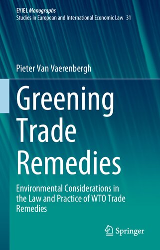 Greening Trade Remedies: Environmental Considerations in the Law and Practice of WTO Trade Remedies (European Yearbook of International Economic Law, 31)