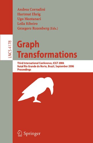 Graph Transformations: Third International Conference, ICGT 2006, Rio Grande do Norte, Brazil, September 17-23, 2006, Proceedings (Lecture Notes in Computer Science, 4178)