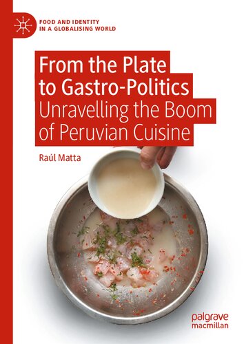 From the Plate to Gastro-Politics: Unravelling the Boom of Peruvian Cuisine (Food and Identity in a Globalising World)