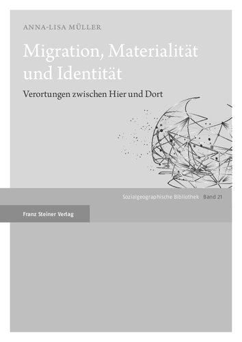 Migration, Materialität und Identität: Verortungen zwischen Hier und Dort