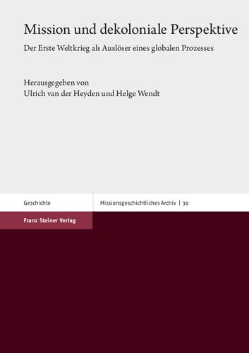 Mission und dekoloniale Perspektive: Der Erste Weltkrieg als Auslöser eines globalen Prozesses