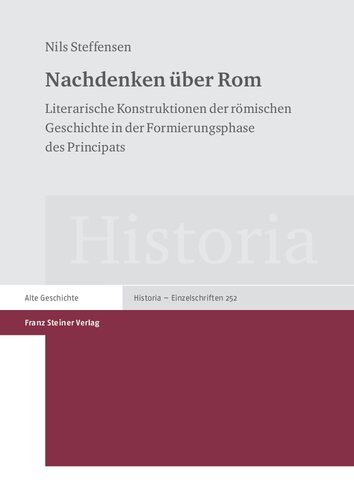 Nachdenken über Rom: Literarische Konstruktionen der römischen Geschichte in der Formierungsphase des Principats