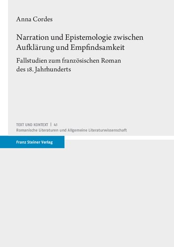 Narration und Epistemologie zwischen Aufklärung und Empfindsamkeit: Fallstudien zum französischen Roman des 18. Jahrhunderts
