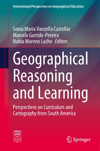 Geographical Reasoning and Learning: Perspectives on Curriculum and Cartography from South America (International Perspectives on Geographical Education)