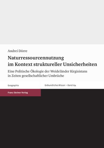 Naturressourcennutzung im Kontext struktureller Unsicherheiten: Eine Politische Ökologie der Weideländer Kirgisistans in Zeiten gesellschaftlicher Umbrüche