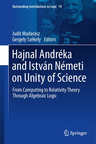 Hajnal Andréka and István Németi on Unity of Science: From Computing to Relativity Theory Through Algebraic Logic (Outstanding Contributions to Logic, 19)