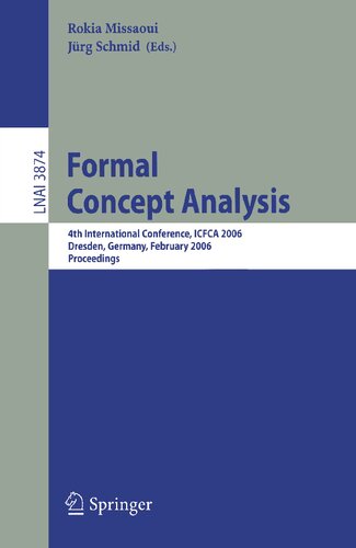 Formal Concept Analysis: 4th International Conference, ICFCA 2006, Dresden, Germany, Feburary 13-17, 2006, Proceedings (Lecture Notes in Computer Science, 3874)