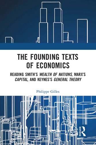 The Founding Texts of Economics: Reading Smith’s Wealth of Nations, Marx’s Capital, and Keynes’s General Theory