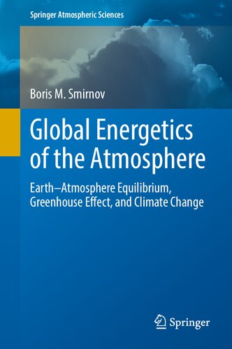 Global Energetics of the Atmosphere: Earth–Atmosphere Equilibrium, Greenhouse Effect, and Climate Change (Springer Atmospheric Sciences)