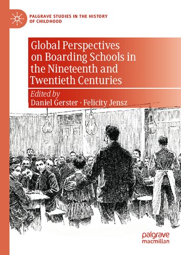 Global Perspectives on Boarding Schools in the Nineteenth and Twentieth Centuries (Palgrave Studies in the History of Childhood)