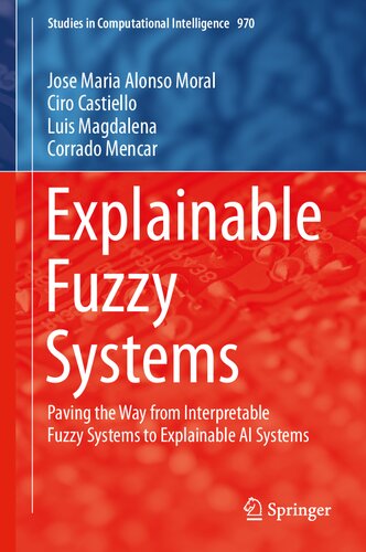 Explainable Fuzzy Systems: Paving the Way from Interpretable Fuzzy Systems to Explainable AI Systems (Studies in Computational Intelligence, 970)