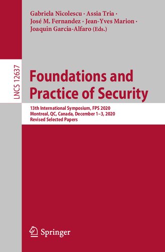 Foundations and Practice of Security: 13th International Symposium, FPS 2020, Montreal, QC, Canada, December 1–3, 2020, Revised Selected Papers (Lecture Notes in Computer Science, 12637)