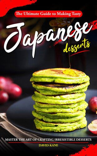 The Ultimate Guide to Making Tasty Japanese Desserts: Master the Art of Crafting Irresistible Desserts
