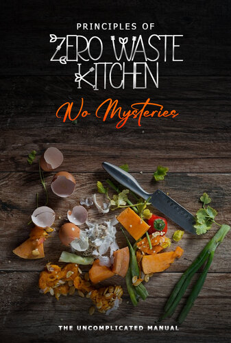 Principles of Cooking Zero Waste Without Mysteries: Or Uncomplicated Manual