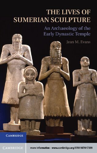 The Lives of Sumerian Sculpture: An Archaeology of the Early Dynastic Temple