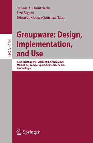 Groupware: Design, Implementation, and Use: 12th International Workshop, CRIWG 2006, Medina del Campo, Spain, September 17-21, 2006, Proceedings (Lecture Notes in Computer Science, 4154)