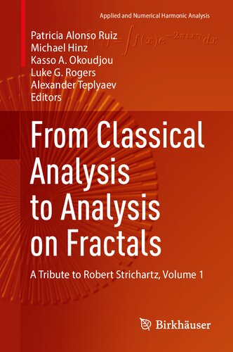 From Classical Analysis to Analysis on Fractals: A Tribute to Robert Strichartz, Volume 1 (Applied and Numerical Harmonic Analysis)