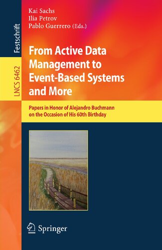 From Active Data Management to Event-Based Systems and More: Papers in Honor of Alejandro Buchmann on the Occasion of His 60th Birthday (Lecture Notes in Computer Science, 6462)
