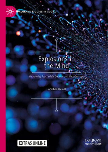 Explosions in the Mind: Composing Psychedelic Sounds and Visualisations (Palgrave Studies in Sound)