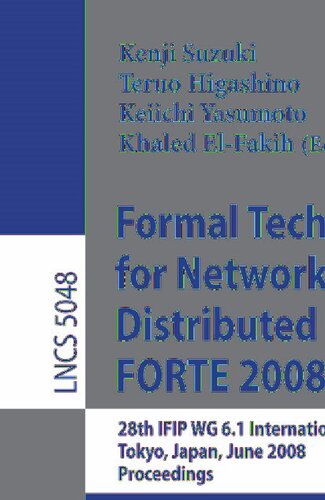 Formal Techniques for Networked and Distributed Systems – FORTE 2008: 28th IFIP WG 6.1 International Conference Tokyo, Japan, June 10-13, 2008, Proceedings