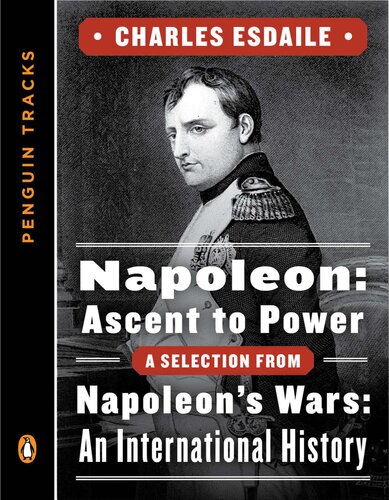 Napoleon: Ascent to Power. A Selection from Napoleon's Wars: An International History