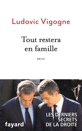 Tout restera en famille: les derniers secrets de la droite