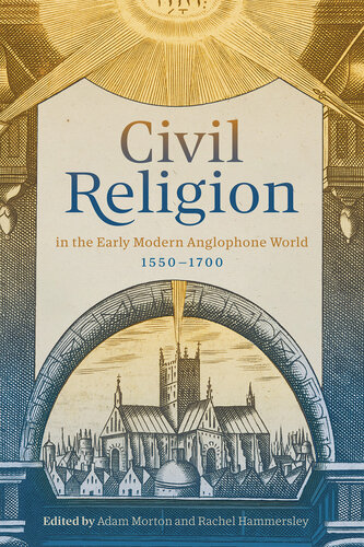 Civil Religion in the Early Modern Anglophone World, 1550-1700