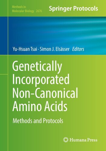 Genetically Incorporated Non-Canonical Amino Acids: Methods and Protocols (Methods in Molecular Biology, 2676)
