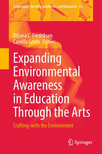 Expanding Environmental Awareness in Education Through the Arts: Crafting-with the Environment (Landscapes: the Arts, Aesthetics, and Education, 33)
