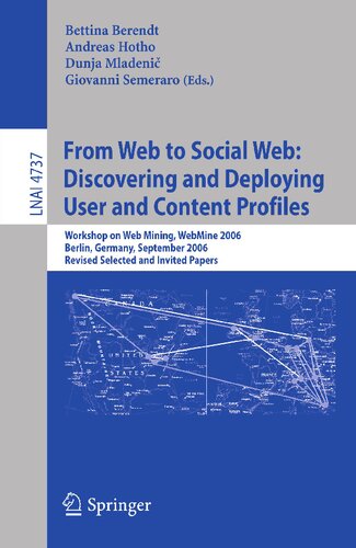 From Web to Social Web: Discovering and Deploying User and Content Profiles: Workshop on Web Mining, WebMine 2006, Berlin, Germany, September 18, 2006 (Lecture Notes in Computer Science, 4737)