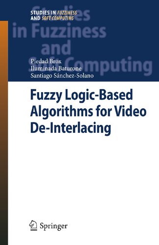 Fuzzy Logic-Based Algorithms for Video De-Interlacing (Studies in Fuzziness and Soft Computing, 246)