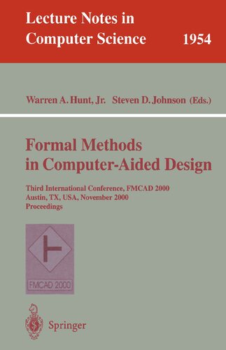 Formal Methods in Computer-Aided Design: Third International Conference, FMCAD 2000 Austin, TX, USA, November 1-3, 2000 Proceedings (Lecture Notes in Computer Science, 1954)