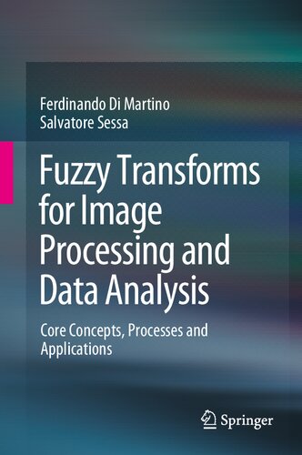 Fuzzy Transforms for Image Processing and Data Analysis: Core Concepts, Processes and Applications