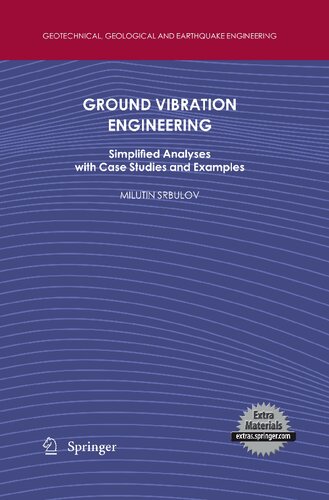 Ground Vibration Engineering: Simplified Analyses with Case Studies and Examples (Geotechnical, Geological and Earthquake Engineering, 12)