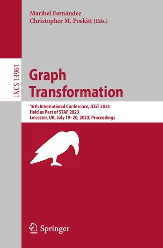 Graph Transformation: 16th International Conference, ICGT 2023, Held as Part of STAF 2023, Leicester, UK, July 19–20, 2023, Proceedings (Lecture Notes in Computer Science)