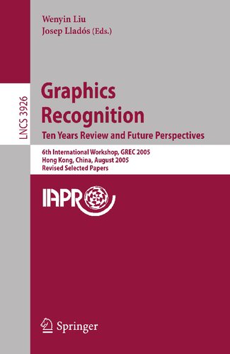 Graphics Recognition. Ten Years Review and Future Perspectives: 6th International Workshop, GREC 2005, Hong Kong, China, August 25-26, 2005, Revised ... (Lecture Notes in Computer Science, 3926)