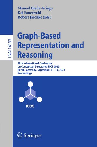 Graph-Based Representation and Reasoning: 28th International Conference on Conceptual Structures, ICCS 2023, Berlin, Germany, September 11–13, 2023, ... (Lecture Notes in Computer Science, 14133)